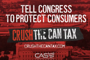 CASE Launches Ad Campaign to Protect Consumers from “Can Tax”